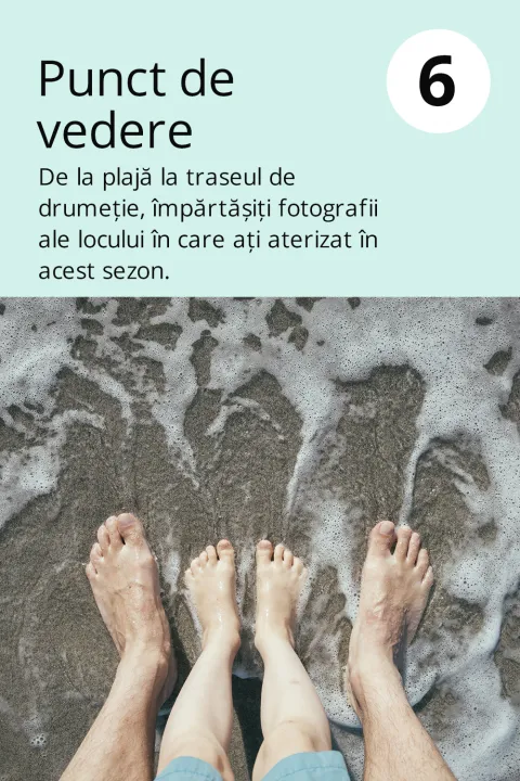 6) Punct de vedere  De la plajă la traseul de drumeție, împărtășiți fotografii ale locului în care ați aterizat în acest sezon.