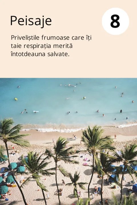 8) Peisaje    Priveliștile frumoase care îți taie respirația merită întotdeauna salvate.